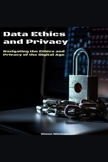 Data Ethics and Privacy - Navigating the Ethics and Privacy of the Digital Age - cover