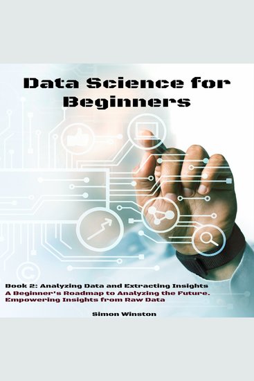 Data Science for Beginners - A Beginner's Roadmap to Analyzing the Future Empowering Insights from Raw Data Book 2: Analyzing Data and Extracting Insights - cover