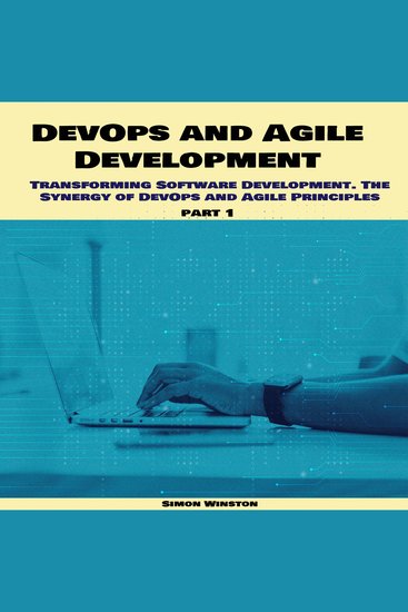 DevOps and Agile Development - Transforming Software Development The Synergy of DevOps and Agile Principles - cover