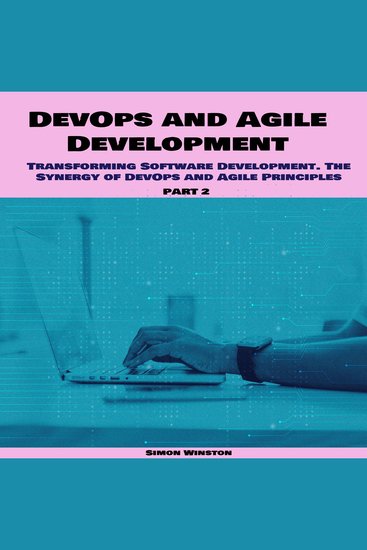 DevOps and Agile Development - Transforming Software Development The Synergy of DevOps and Agile Principles Part 2 - cover