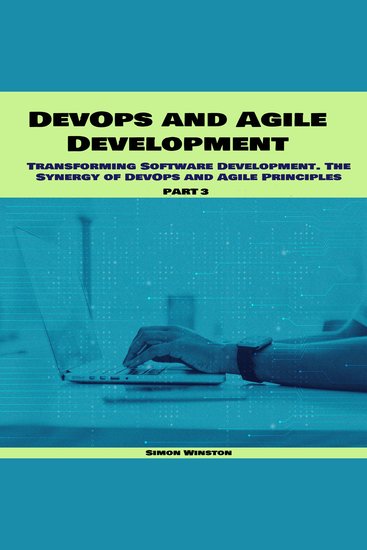 DevOps and Agile Development - Transforming Software Development The Synergy of DevOps and Agile Principles Part 3 - cover