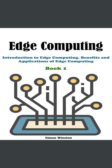Edge Computing - Book 1 Introduction to Edge Computing Benefits and Applications of Edge Computing - cover