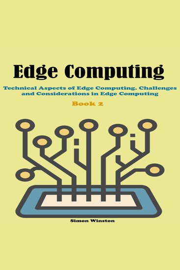 Edge Computing - Book 2 Technical Aspects of Edge Computing Challenges and Considerations in Edge Computing - cover