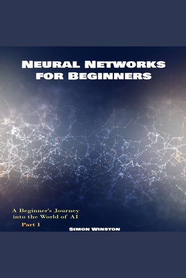 Neural Networks for Beginners - A Beginner's Journey into the World of AI Part 1 - cover