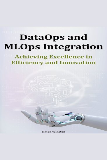 DataOps and MLOps Integration - Achieving Excellence in Efficiency and Innovation - cover