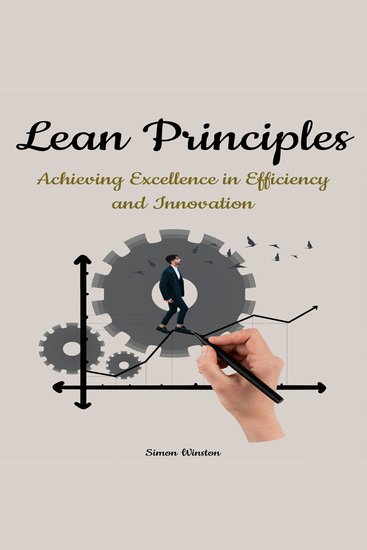 Lean Principles - Achieving Excellence in Efficiency and Innovation - cover
