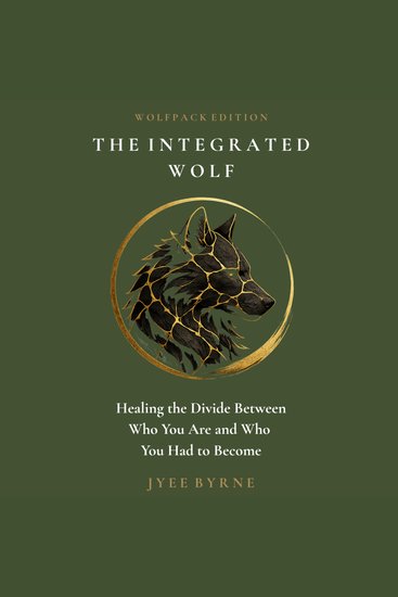 Integrated Wolf The - Wolfpack Edition - Healing the Divide Between Who You Are and Who You Had to Become - cover