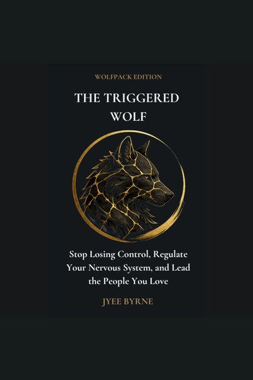 Triggered Wolf The - Wolfpack Edition - Stop Losing Control Regulate Your Nervous System and Lead the People You Love - cover