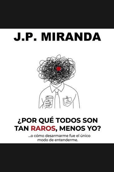¿Por Qué Todos Son Tan Raros Menos Yo? - (o cómo desarmarme fue el único modo de entenderme) - cover