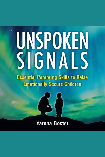 Unspoken Signals - Essential Parenting Skills to Raise Emotionally Secure Children - cover