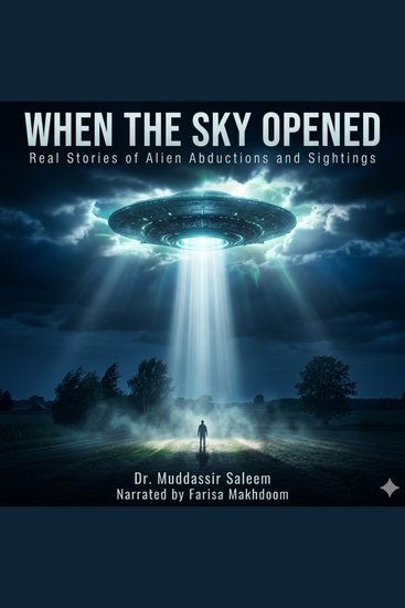 When the Sky Opened: Real Stories of Alien Abductions and Sightings - Eyewitness Accounts Military Reports and Unexplained Encounters Beyond Human Understanding - cover