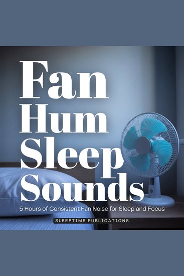 Fan Hum Sleep Sounds - 5 Hours of Consistent Fan Noise for Sleep and Focus - cover