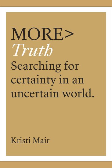 more TRUTH - Searching for Certainty in an Uncertain World - cover