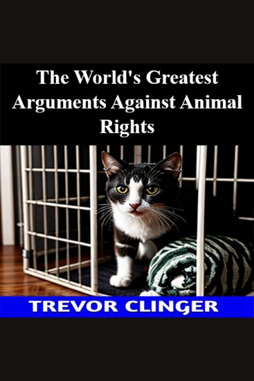 The World's Greatest Arguments Against Animal Rights - cover