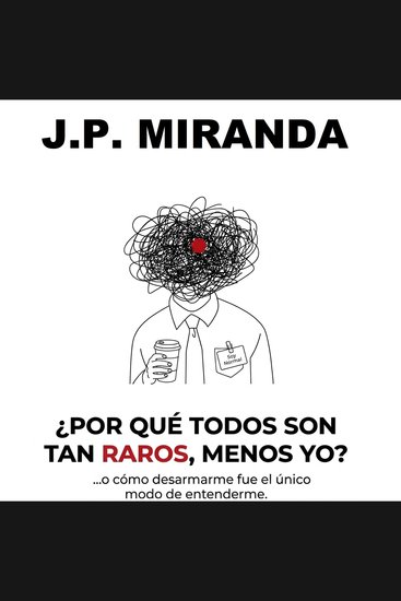¿Por Qué Todos Son Tan Raros Menos Yo? - (o cómo desarmarme fue el único modo de entenderme) - cover