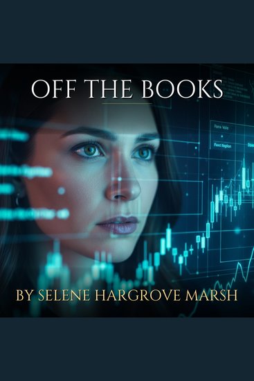Off the Books - The Algorithm of Deception: A Financial Thriller - cover