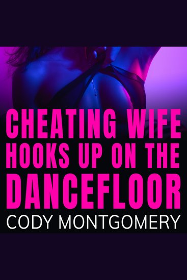 Cheating Wife hooks up on the Dancefloor - cover
