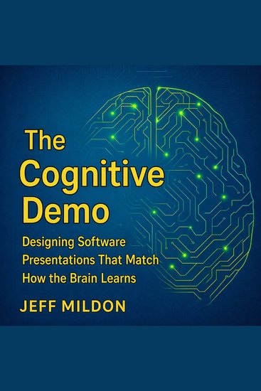 The Cognitive Demo - Designing Software Presentations That Match How the Brain Learns - cover