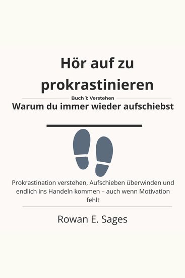Hör auf zu prokrastinieren: Warum du immer wieder aufschiebst - Prokrastination verstehen Aufschieben überwinden und endlich ins Handeln kommen – auch wenn Motivation fehlt - cover