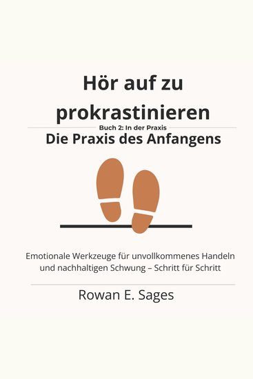 Hör auf zu prokrastinieren: Die Praxis des Anfangens - Emotionale Werkzeuge für unvollkommenes Handeln und nachhaltigen Schwung – Schritt für Schritt - cover