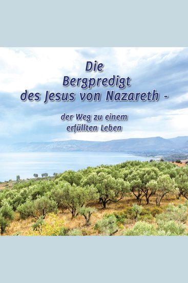 Die Bergpredigt des Jesus von Nazareth - Der Weg zu einem erfüllten Leben - cover
