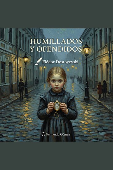 Humillados y ofendidos - Edición con prólogo: Un drama pasional sobre el sacrificio el orgullo y la redención en la Rusia imperial - cover