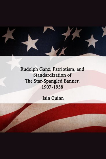 Rudolph Ganz Patriotism and Standardization of The Star-Spangled Banner 1907-1958 - cover