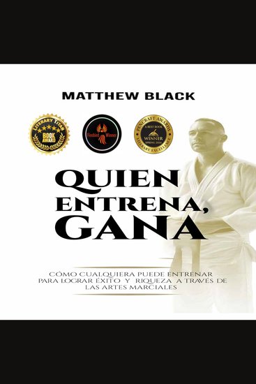 Quien Entrena Gana - Cómo cualquiera puede entrenar para el ÉXITO y la RIQUEZA con LAS ARTES MARCIALES - cover