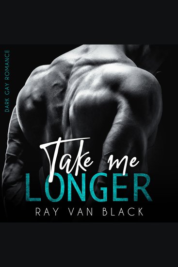 Take me longer: Dark Gay Romance - cover