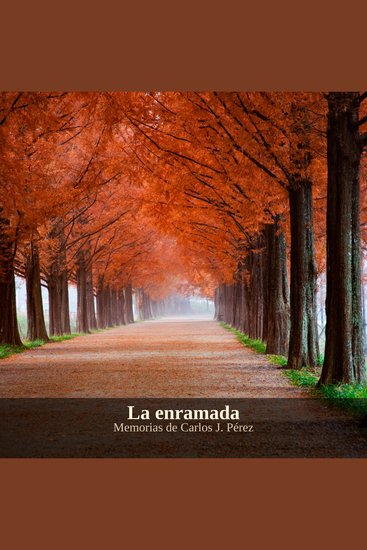 La enramada - Memorias de Carlos J Pérez - cover