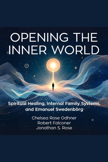 Opening the Inner World - Spiritual Healing Internal Family Systems and Emanuel Swedenborg - cover