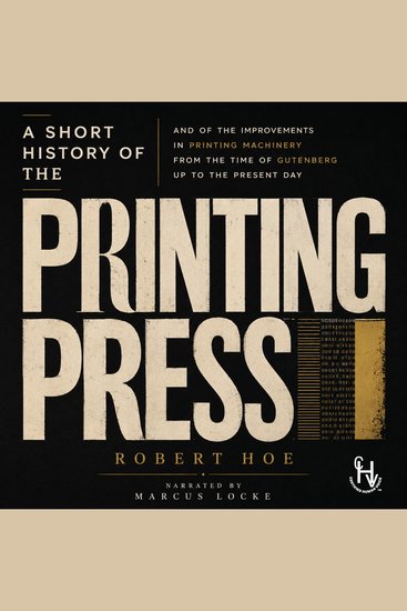 A Short History of the Printing Press - And of the Improvements in Printing Machinery from the Time of Gutenberg up to the Present Day - cover