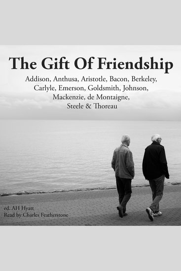 The Gift of Friendship - What the Wisest Minds Said About Our Deepest Bonds Across Two Thousand Years - cover