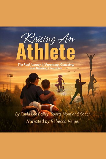 Raising an Athlete - The Real Journey of Parenting Coaching and Building Character - cover