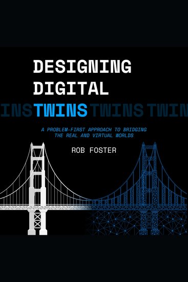 Designing Digital Twins - A Problem-First Approach to Bridging the Real and Virtual Worlds - cover