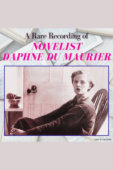 A Rare Recording of Novelist Daphne du Maurier - cover