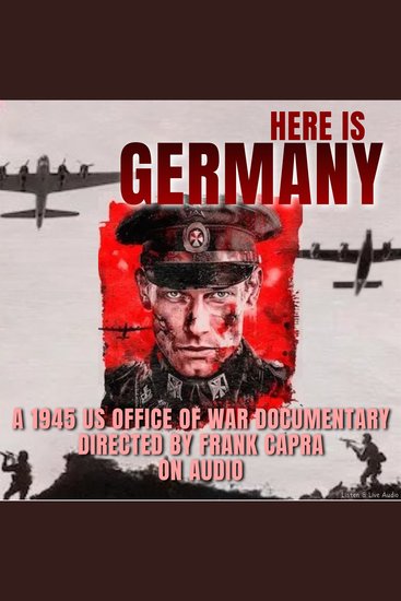 Here Is Germany A 1945 US Office of War Documentary Directed by Frank Capra on Audio - cover