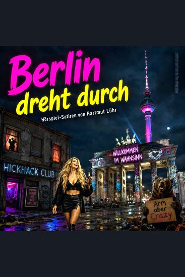 Berlin dreht durch - Zwei rabiate Hörspiel-Satiren aus der Hauptstadt - cover