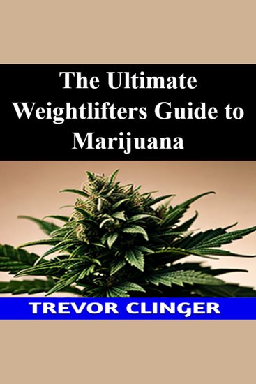 The Ultimate Weight Lifters Guide to Marijuana - cover