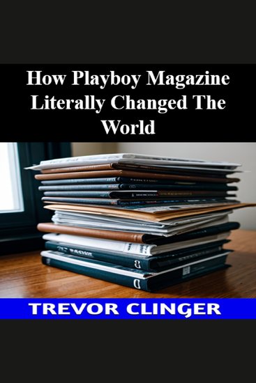 How Playboy Magazine Literally Changed The World - cover