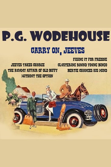 Carry On Jeeves - Jeeves Takes Charge The Rummy Affair of Old Biffy Without the Option Fixing it for Freddie Clustering Round Young Bingo Bertie Changes His Mind - cover