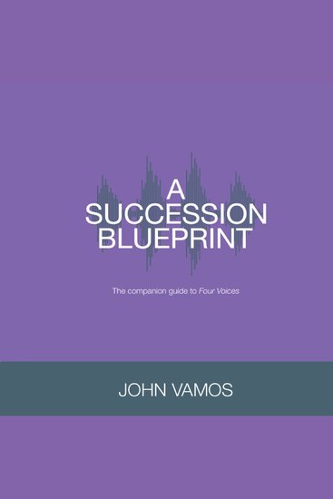 A Succession Blueprint - The companion guide to Four Voices - cover