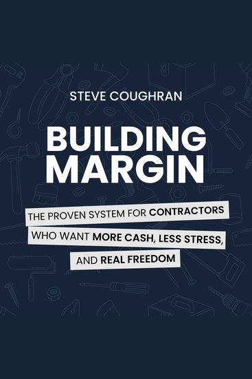 Building Margin - The Proven System for Contractors Who Want More Cash Less Stress and Real Freedom - cover