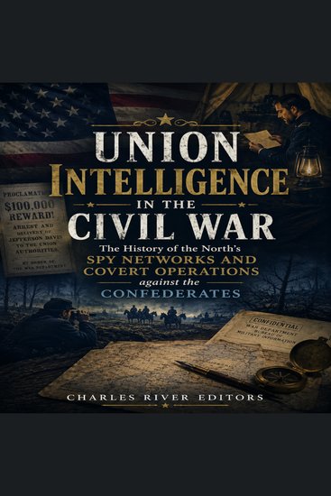 Union Intelligence in the Civil War: The History of the North’s Spy Networks and Covert Operations against the Confederates - cover