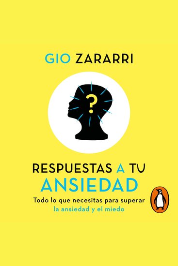 Respuestas a tu ansiedad - Todo lo que necesitas para superar la ansiedad y el miedo - cover