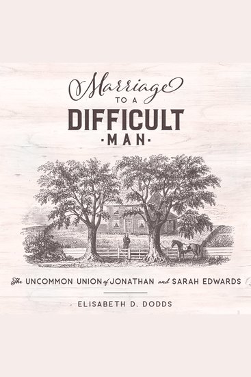 Marriage to a Difficult Man - The Uncommon Union of Jonathan and Sarah Edwards - cover