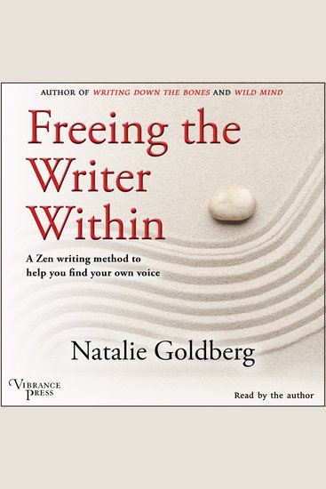 Freeing the Writer Within - A Zen Writing Method to Help You Find Your Own Voice - cover