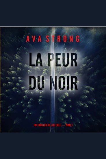 La peur du noir (Un thriller de Lexi Cole — tome 1) - Narration par une voix synthétisée - cover