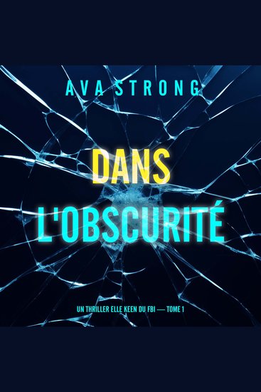 Dans l'obscurité (Un thriller Elle Keen du FBI — tome 1) - Narration par une voix synthétisée - cover
