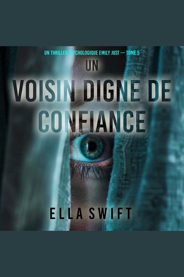 Un voisin digne de confiance (Un thriller psychologique Emily Just — tome 5) - Narration par une voix synthétisée - cover